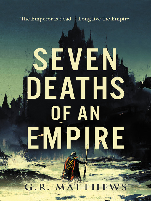 Title details for Seven Deaths of an Empire by G R Matthews - Available